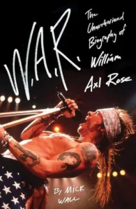 Copertina del libro di Mick Wall dal titolo "W.A.R.: The Unauthorized Biography of William Axl Rose". Ne parliamo all'interno del blog